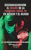 DESENMASCARANDO EL FRAUDE DE LA PANDEMIA COVID-19 EN MÉXICO Y EL MUNDO: Primer Reporte...
