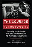 THE COURAGE TO FACE COVID-19: Preventing Hospitalization and Death While Battling the...