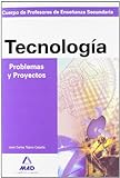 Tecnologia, problemas y proyectos. Cuerpo de profesores de enseñanza secundaria....