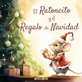El ratoncito y el regalo de Navidad: Historia de Navidad para niños. Libro ilustrado a...